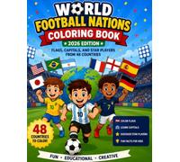 World Football Nations Coloring Book 2026 Edition: Flags, Capitals, and Star Players - Fun Educational Soccer Activity Book: Explore Countries, Flags, ... Through Fun Educational Coloring Activities
