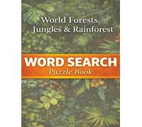 World Forest, Jungles & Rainforest: Word Search Puzzles Featuring Global Woodlands & Tropical Landscapes (Nature & Wildlife)