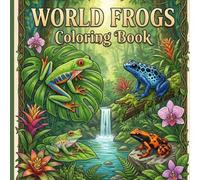World Frogs Coloring Book: Amazing Frog Species from Around the World for Kids Ages 4-8