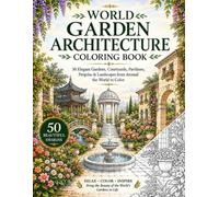 World Garden Architecture Coloring Book: 50 Elegant Gardens, Courtyards, Pavilions, Pergolas & Landscapes from Around the World to Color (Dream Architectures & Interiors Coloring Collection)
