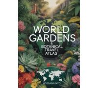 World Gardens & Botanical Travel Atlas: Scenic Routes, Maps & Nature Destinations