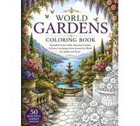 World Gardens Coloring Book: Beautiful Flower Fields, Botanical Gardens & Scenic Landscapes from Around the World for Adults and Teens (Escape Into Color Collection)