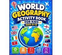 World Geography Activity Book for Kids Ages 8-12: The Complete Handbook of World Flags & Colorful Geography Activities • Fun Geography Workbook • ... with Countries • Capitals • Maps • Quizzes