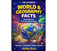 WORLD & GEOGRAPHY FACTS Amazing Facts from Around the Globe: Countries • Landmarks • Oceans • Cultures (The Ultimate Facts)