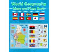 World Geography Maps and Flags Book: A Regional Guide to World Countries: Maps, Flags, Capitals, Languages and National Symbols