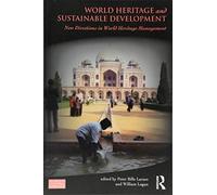 World Heritage and Sustainable Development: New Directions in World Heritage Management (Key Issues in Cultural Heritage)