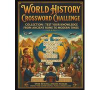 World History Crossword Challenge Collection: 60 Brain-Boosting Crossword Puzzles for Adults and Teens: From Ancient Civilizations to Modern History