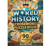 World History Crossword Puzzle Book: 90 Challenging Crossword Puzzles to Explore Ancient Civilizations, Global Events, Historic Cultures & Enjoy Hours of Brain-Boosting Learning Fun