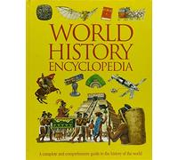 World History Encyclopedia: A Complete and Comprehensive Guide to the History of the World