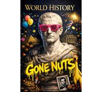 WORLD HISTORY GONE NUTS: True absurd moments, blunders and coincidences that quietly reshaped the world