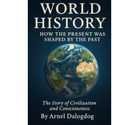 World History: How the Present was Shaped by the Past (The Humanity Series)