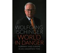 World in Danger: Germany and Europe in an Uncertain Time