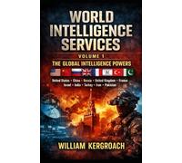 WORLD INTELLIGENCE SERVICES VOLUME 1: THE GLOBAL INTELLIGENCE POWERS United States • China • Russia • United Kingdom • France • Israel India • Turkey • Iran • Pakistan