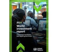 World Investment Report 2024: Investment Facilitation and Digital Government (United Nations Conference on Trade and Development (UNCTAD) World Investment Report (WIR))