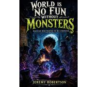 World Is No Fun Without Monsters: #1. Magician Who Wanted to Be a Monster