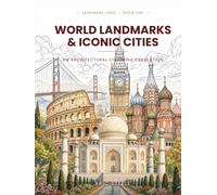 World Landmarks & Iconic Cities: An Architectural Coloring Book of the World's Great Landmarks - to Color, Read & Display (Landmark Lines)
