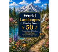 World Landscapes Coloring Book: 50 Famous Natural Wonders and Scenic Destinations for Relaxation and Stress Relief: Relax and Explore the World's Most ... Coastlines and Flower-Filled Landscapes