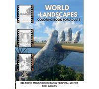World Landscapes Coloring Book for Adults: Relaxing Mountains, Tropical Beaches, Pyramids and Venice Scenes for Stress Relief and Mindfulness