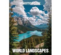 World Landscapes Photo Book: A Visual Showcase of 40 Stunning Global Scenery Photographs in Large Format | Perfect Gift for Travel Enthusiasts, Nature Lovers, and Wanderlust Adventurers