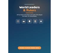 World Leaders and Rulers for Young Readers: 18 True Stories of the Rulers and Leaders Who Shaped Our World