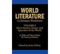 World Literature: A Christian Worldview: Volume 2: Stories, Essays, Speeches & "A Tale of Two Cities"