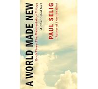World Made New: A Channeled Text (The Beyond the Known Trilogy)