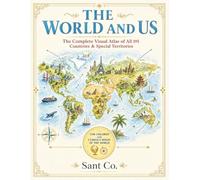World Map and Us: The Complete Visual Atlas & Encyclopedia of All 195 Countries & Special Territories: A Journey Around the Globe for Children and Curious Minds