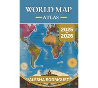WORLD MAP ATLAS 2025-2026: A Complete Guide to Global Geography, Emerging Destinations, and Future Travel Trends