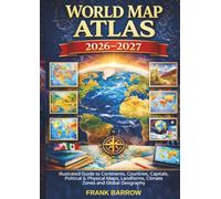 World Map Atlas 2026-2027: Illustrated Guide to Continents, Countries, Capitals, Political & Physical Maps, Landforms, Climate Zones and Global Geography