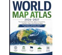 WORLD MAP ATLAS 2026-2027: The Complete Atlas of Countries, Capitals, Flags, and Physical Maps for Students, Travelers, Families, and Geography Enthusiasts
