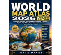 WORLD MAP ATLAS 2026- LARGE PRINT EDITION: A Complete Large-Print Guide to the World’s Countries, Continents, Capitals, Major Cities, Oceans, Geographic Features, and Global Travel Routes