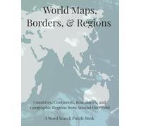 World Maps, Borders, & Regions: Countries, Continents, Boundaries, and Geographic Regions From Around the World. A Word Search Puzzle Book (Travel & Discovery)