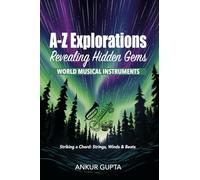 WORLD MUSICAL INSTRUMENTS: Striking a Chord: Strings, Winds & Beats (A-Z Explorations : Revealing Hidden Gems)