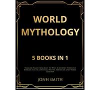 World Mythology: Timeless Tales from East to West A Journey Through Korean, Celtic, Japanese, Native American, and Norse Legends