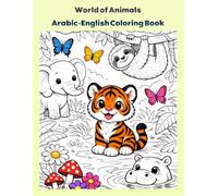 World of Animals: Arabic-English Coloring Book: A Beautiful Bilingual Journey to Discover the Animal Kingdom in Arabic and English (Learn & Color: Arabic-English Education.)