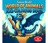 WORLD OF ANIMALS - XXL COLORING BOOK: For Kids Ages 5 and Up - Wild Animals, Sea Creatures, Dinosaurs, Dragons & Farm Friends