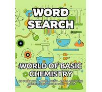 World of Basic Chemistry Word Search: 80 Atoms Molecules and Elements -Themed Large-Print Puzzles For Adults - 1,600+ Words to Find - Includes Answer Keys & Bonus Quiz Word (GridQuest)