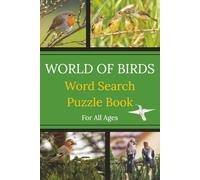 World of Birds Word Search Puzzle Book: Perfect For Bird Enthusiasts Of All Ages |Educational Puzzles For Brain Training | 6x9 inches, 110 pages | Over 400 Types Of Bird | Easy To Read | 50+ Puzzles