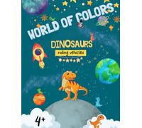 World of Colors: Dinosaurs Riding Vehicles Coloring Book for Kids Ages 4+ (World of Colours :Cute Dinosaur Coloring Book)