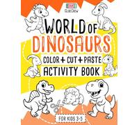 World of Dinosaurs: Color + Cut + Paste Activity Book for Kids 3-5: Fun cut-and-paste craft and scissor-skills activity book with dinosaurs and ... and creativity practice for kids aged 3-5