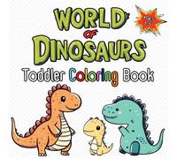 World of Dinosaurs: Roarsome Coloring Book: For Dino Loving Toddler: T-Rex, Triceratops, and Stegosaurus Fun! 50 Amazing Dinosaur Illustrations, ... Ages 3-5 | A Creative Prehistoric Adventure.