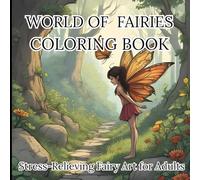World of Fairies - Stress-Relieving Fairy Art for Teens and Adults: Relaxing Fantasy Coloring Pages to Unwind and De-Stress