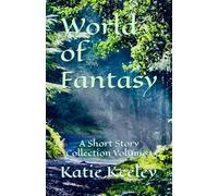 World of Fantasy: A Short Story Collection Volume 1