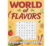 World of Flavors: A Food Word Search for Adults: A Culinary Journey Through Word Searches Featuring 100 Flavorful Puzzles to Satisfy Your Mind and Tastebuds