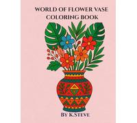 World of Flower Vases Coloring Book: Beautiful Vase Designs and Flowers from Around the Globe (Little Hands Big Colors)