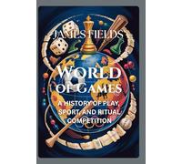 World of Games: A History of Play, Sport, and Ritual Competition (Academic Studies in Global History)