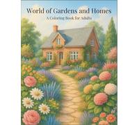World of Gardens and Homes: A Coloring Book for Adults - 50 Detailed Designs for Relaxation and Inspiration