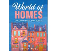 World of Homes Coloring Book for Adults: A Collection of Relaxing and Stress Relieving Coloring Pages with House Interiors and Exteriors to Color (Stress Relief Book to Calm your Mind and Relax)
