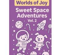 WORLD OF JOY SWEET SPACE ADVENTURES - VOL. 2: Cute Kids and Animals Exploring Candy Planets and Fun Galaxies (World of Joy tiny heroes ( vol.3)