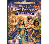 World of Royal Princesses Coloring Book: Realistic Royal Scenes, Medieval Castles & Magical Kingdoms (Ages 6-12) (Royal Dreams Collection)